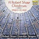 A Robert Shaw Christmas - Angels on High