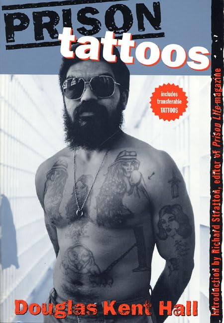 Prison Tattoos by Douglas Kent Hall. In prison, the tattoo stakes a claim to 