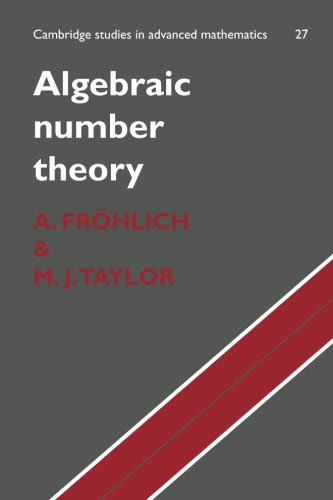 Algebraic Number Theory (Cambridge Studies in Advanced Mathematics)By A. Fröhlich, M. J. Taylor