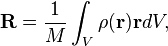 \mathbf R = \frac 1M \int_V\rho(\mathbf{r}) \mathbf{r} dV,