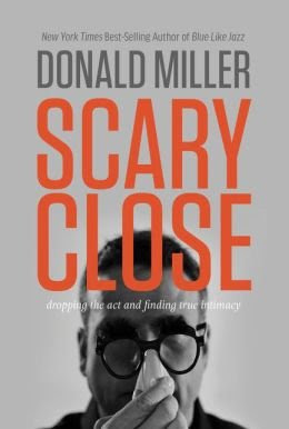 Dropping the Act and Finding True Intimacy Scary Close (Hardback) - CommonBy Donald Miller