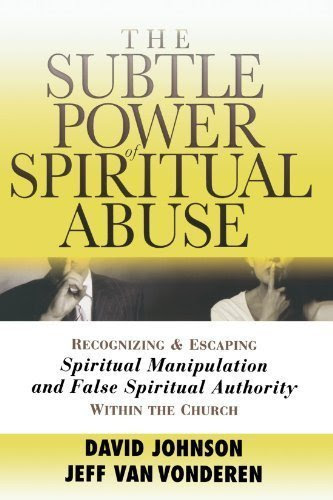 Subtle Power of Spiritual Abuse, The: Recognizing and Escaping Spiritual Manipulation and False Spiritual Authority Within the Church