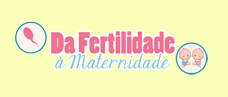 Da Fertilidade à Maternidade - 