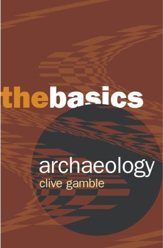 Archaeology: The Basics, by Clive Gamble