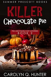 Killer Chocolate Pie by Carolyn Q. Hunter Killer Chocolate Pie by Carolyn Q. Hunter