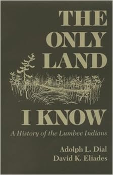 The Only Land I Know A History Of The Lumbee Indians The Iroquois And
Their Neighbors