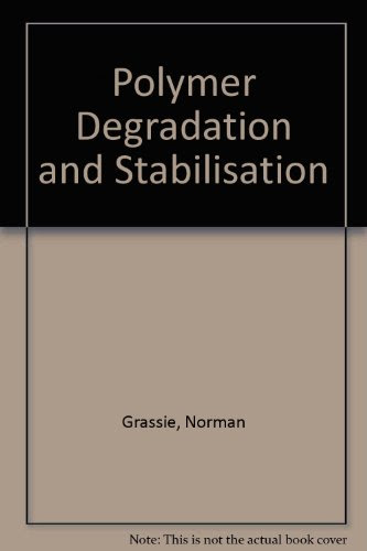 Polymer Degradation and Stabilisation, by Norman Grassie, Gerald Scott