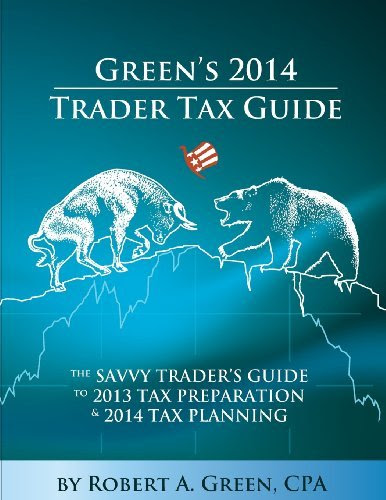 , by Robert A. Green CPA Green's 2014 Trader Tax Guide: The Savvy Trader's Guide to 2013 Tax Preparation and 2014 Tax PlanninFrom Green &