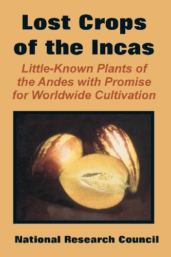 The Lost Crops of the Incas: Little-Known Plants of the Andes with Promise for Worldwide Cultivation