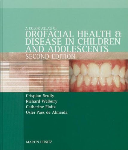 Colour Atlas of Orofacial Health and Disease in Children and Adolescents, by Scully Crispian