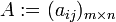 A:=(a_{ij})_{m \times n}