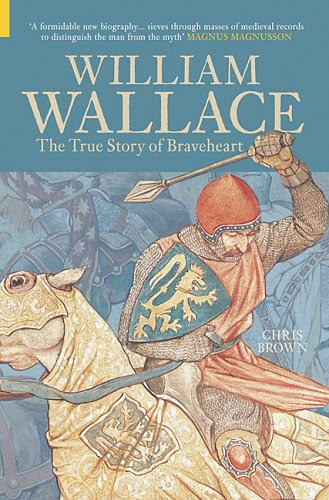 William Wallace: The True Story of BraveheartBy Chris Brown