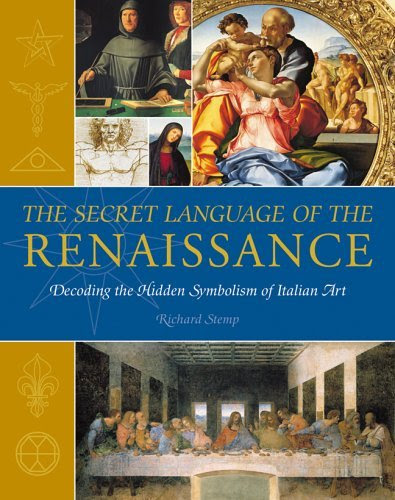 Secret Language of the Renaissance Decoding the Hidden Symbolism of Italian Art [HC,2006], by Richard Stemp