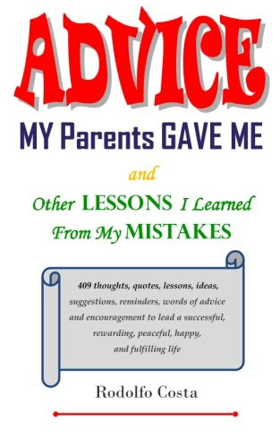 Advice My Parents Gave Me: and Other Lessons I Learned From My Mistakes, by Rodolfo Costa