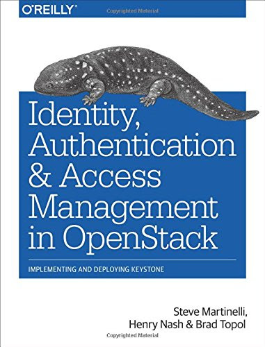 Identity, Authentication, and Access Management in OpenStack: Implementing and Deploying KeystoneBy Steve Martinelli, Henry Nash, Brad T