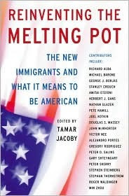 Reinventing The Melting Pot The New Immigrants And What It Means To Be American By Tamar Jacoby