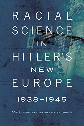 Racial Science in Hitler's New Europe, 1938-1945 (Critical Studies in the History of Anthropology)From University of Nebraska Press