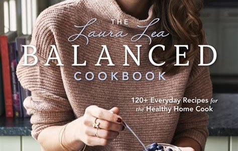 Download Link The Laura Lea Balanced Cookbook: 120+ Everyday Recipes for the Healthy Home Cook Board Book PDF