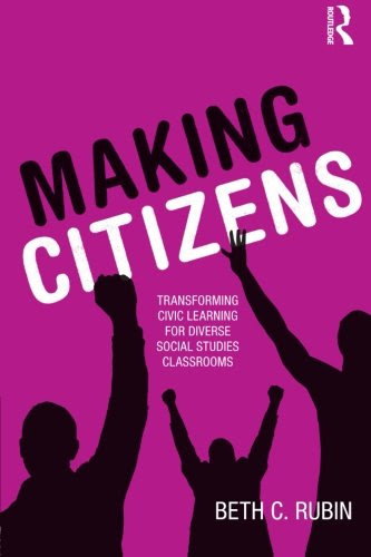 Making Citizens: Transforming Civic Learning for Diverse Social Studies ClassroomsBy Beth C. Rubin