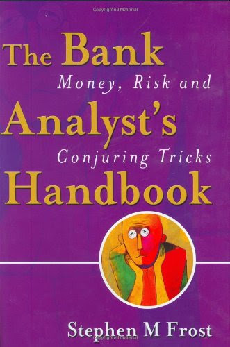 The Bank Analyst's Handbook: Money, Risk and Conjuring Tricks, by Stephen M. Frost