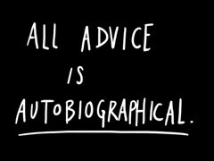 all advice is autobiographical