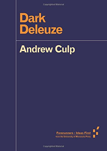 Dark Deleuze (Forerunners: Ideas First), by Andrew Culp