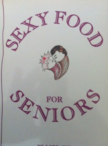Sexy Food for Seniors, by Lorraine Seymourian