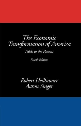 The Economic Transformation of America: 1600 to the Present, 4th Edition, by Robert L. Heilbroner, Alan Singer