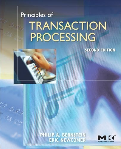 Principles of Transaction Processing, Second Edition (The Morgan Kaufmann Series in Data Management Systems)By Philip A. Bernstein, Eric Principles of Transaction Processing, Second Edition (The Morgan Kaufmann Series in Data Management Systems)By Philip A. Bernstein, Eric