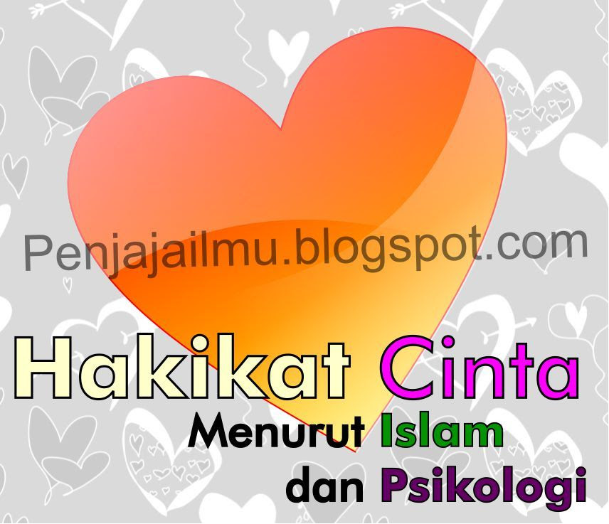 Hakikat cinta menurut psikologi dan islam penjajailmu.blogspot.com