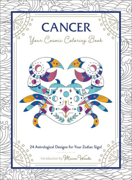 Download Cancer Your Cosmic Coloring Book 24 Astrological Designs For Your Zodiac Sign By Mecca Woods Calendar Barnes Noble
