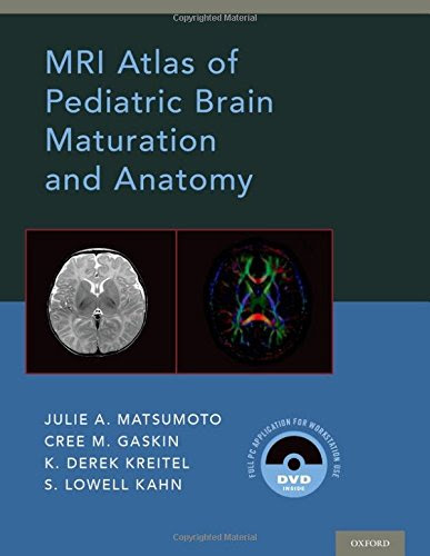 MRI Atlas of Pediatric Brain Maturation and Anatomy, by Julie A. Matsumoto, Cree M. Gaskin, Derek Kreitel, S. Lowell Kahn