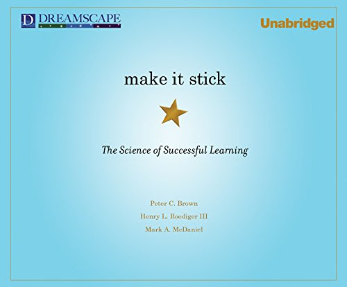 Make It Stick: The Science of Successful LearningBy Peter C. Brown, Henry L. Roediger III, Mark A. McDaniel