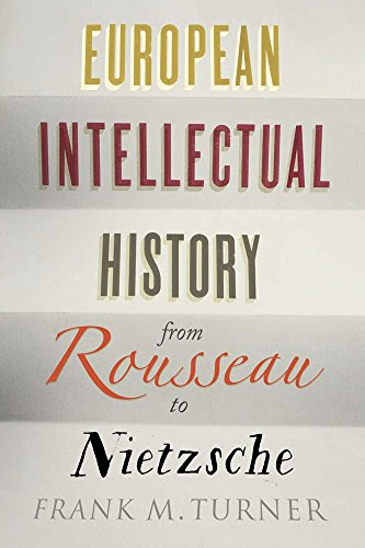 European Intellectual History from Rousseau to NietzscheBy Frank M. Turner