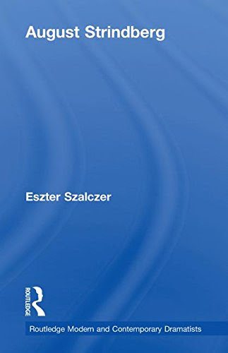 August Strindberg (Routledge Modern and Contemporary Dramatists), by Eszter Szalczer