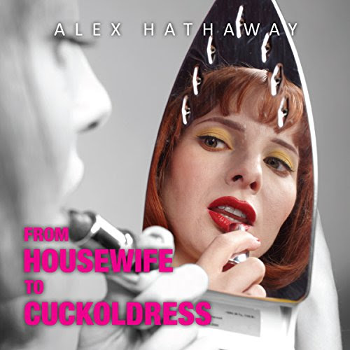From Housewife to Cuckoldress: How I Took Sexual Control of a Marriage in CrisisBy Alex Hathaway