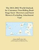 The 2011 2016 World Outlook for Consumer Non Riding Dual Stage Snow Throwers and Snow Blowers Excluding Atta
