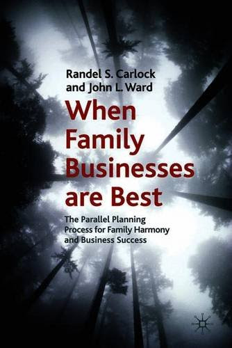 When Family Businesses are Best: The Parallel Planning Process for Family Harmony and Business Success (A Family Business Publication)
