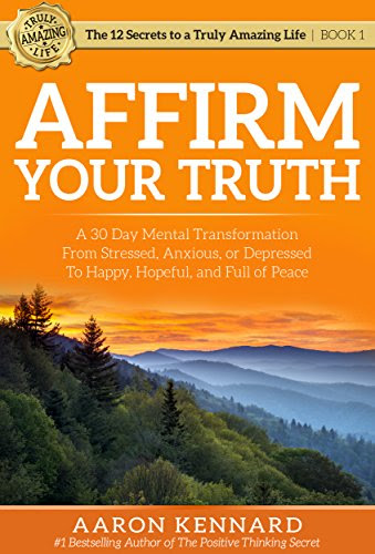 Affirm Your Truth: A 30-Day Mental Transformation from Stressed, Anxious, or Depressed - to Happy, Hopeful, and Full of PeaceBy Aaron Ke