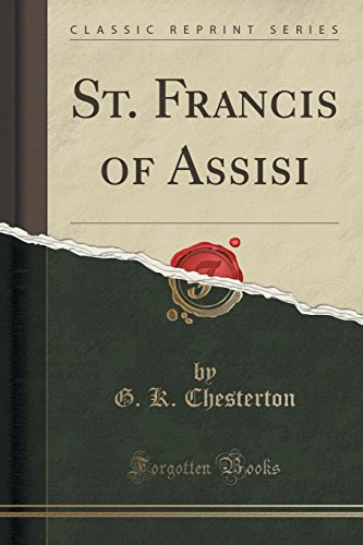 St. Francis of Assisi (Classic Reprint), by G. K. Chesterton