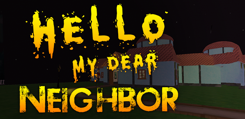 Hello my dear Neighbor