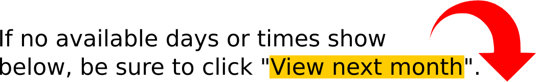 If no available days or times exist, be sure to choose "View next month".