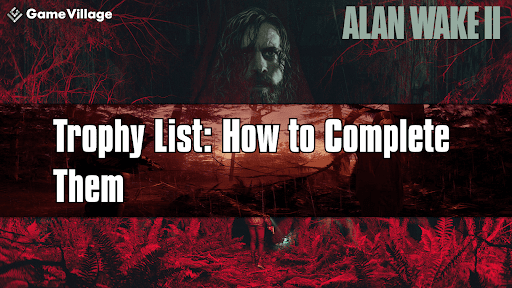 Trophy List: How to Complete Them