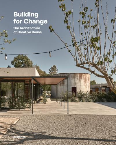 Building For Change: The Architecture of Creative Reuse, Gestalten