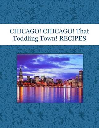 CHICAGO! CHICAGO! That Toddling Town! RECIPES