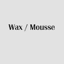 Wax / Mousse