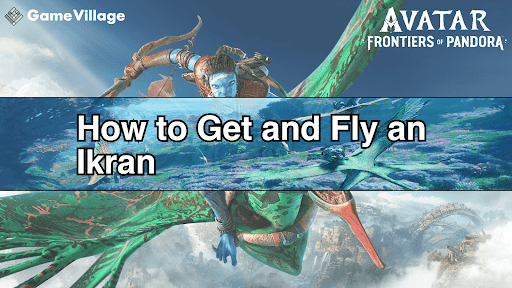 How to Get and Fly an Ikran