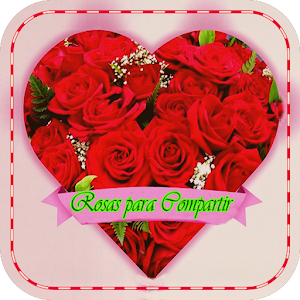 Download Rosas Para Compartir For PC Windows and Mac