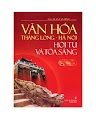 Văn Hóa Thăng Long - Hà Nội Hội Tụ Và Tỏa Sáng