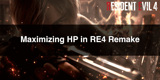 Maximizing HP in RE4 Remake